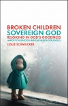 Broken Children -  Sovereign God Rejoicing in God’s Goodness Amidst Childhood Mental Health Struggles